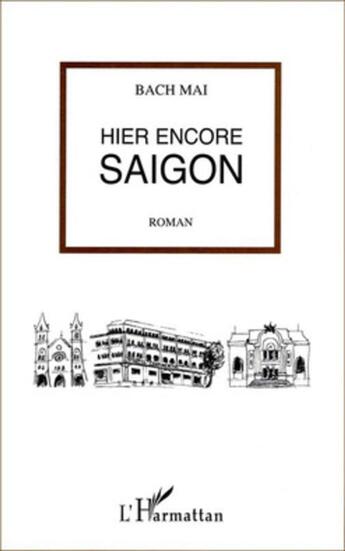 Couverture du livre « Hier encore Saigon » de Bach Mai aux éditions L'harmattan