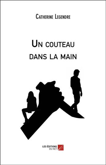 Couverture du livre « Un couteau dans la main » de Catherine Legendre aux éditions Editions Du Net