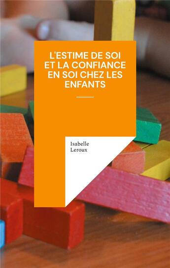 Couverture du livre « L'estime de soi et la confiance en soi chez les enfants » de Leroux Isabelle aux éditions Books On Demand