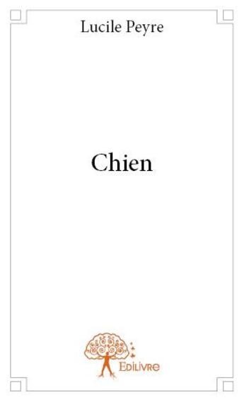 Couverture du livre « Chien » de Lucile Peyre aux éditions Edilivre