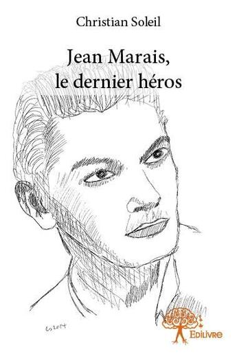 Couverture du livre « Jean Marais, le dernier héros » de Christian Soleil aux éditions Edilivre