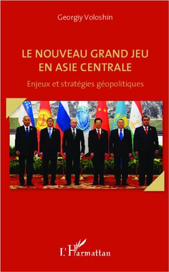 Couverture du livre « Le nouveau grand jeu en Asie centrale ; enjeux et stratégies géopolitiques » de Georgiy Voloshin aux éditions L'harmattan