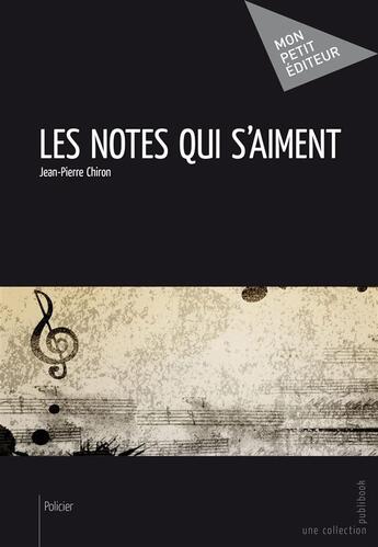 Couverture du livre « Les notes qui s'aiment » de Jean-Pierre Chiron aux éditions Publibook