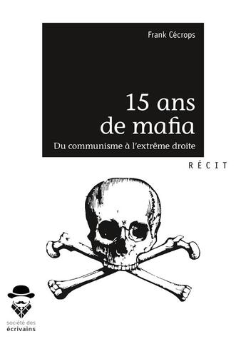 Couverture du livre « 15 ans de mafia : Du communisme à l'extrême droite » de Frank Cecrops aux éditions Societe Des Ecrivains