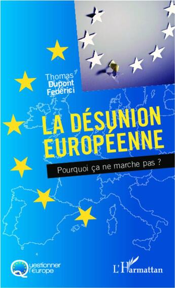 Couverture du livre « La désunion européenne ; pourquoi ça ne marche pas ? » de Thomas Dupont Federici aux éditions L'harmattan