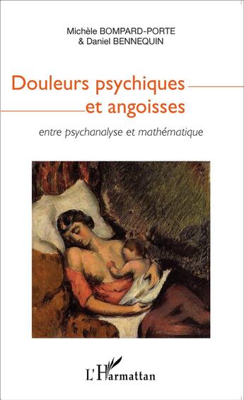 Couverture du livre « Douleurs psychiques et angoisses entre psychanalyse et mathematique » de Michele Bompard-Porte et Daniel Dennequin aux éditions L'harmattan