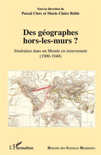 Couverture du livre « Des géographes hors-les-murs ? itinéraires dans un monde en mouvement, 1900-1940 » de Pascal Clerc et Marie-Claire Robic aux éditions L'harmattan