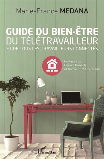 Couverture du livre « Guide du bien-être du télétravailleur et de tous les travailleurs connectés » de Marie-France Medana aux éditions L'harmattan