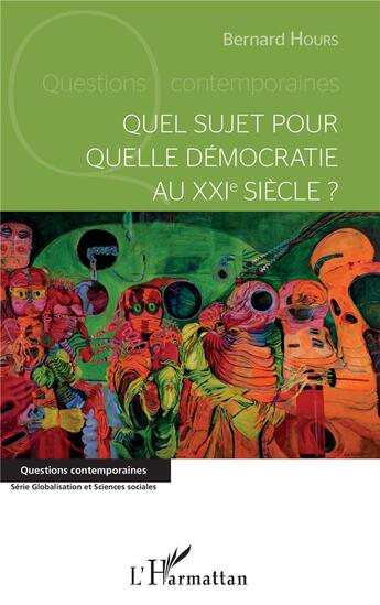 Couverture du livre « Quel sujet pour quelle démocratie au XXIè siècle ? » de Bernard Hours aux éditions L'harmattan