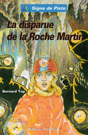 Couverture du livre « LA DISPARUE DE LA ROCHE MARTIN (Roman Jeunesse Signe de Piste) » de Bernard Top aux éditions Delahaye