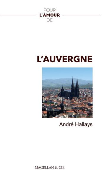 Couverture du livre « Pour l'amour de : Auvergne » de André Hallays aux éditions Magellan & Cie