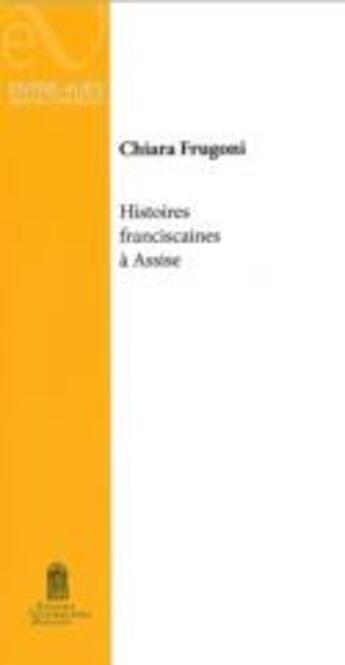 Couverture du livre « Histoires franciscaines à Assise » de Chiara Frugoni aux éditions Editions Universitaires D'avignon