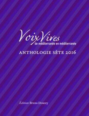 Couverture du livre « Voix vives de Méditerranée en Méditerranée ; anthologie sète 2016 » de  aux éditions Bruno Doucey