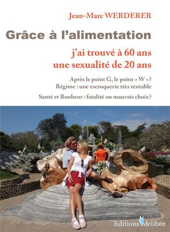 Couverture du livre « Grâce à l'alimentation j'ai trouvé à 60 ans une sexualité de 20 ans » de Jean-Marc Werderer aux éditions Melibee