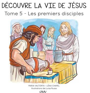 Couverture du livre « Découvre la vie de Jésus t.5 ; les premiers disciples » de Maria Valtorta et Luisa Russo et Lena Chapel aux éditions Maria Valtorta