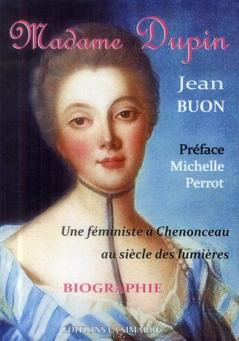 Couverture du livre « Madame Dupin, une féministe à Chenonceau au siècle des lumières » de Jean Buon aux éditions La Simarre