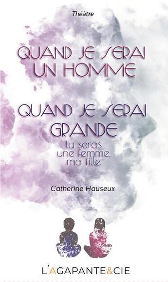 Couverture du livre « Quand je serai un homme et quand je serai grande tu seras une femme, ma fille » de Hauseux Catherine aux éditions L'agapante & Cie