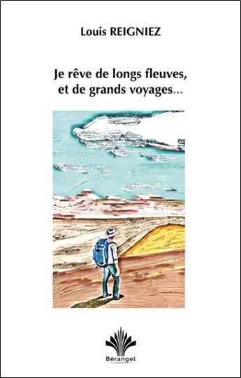 Couverture du livre « Je rêve de longs fleuves, et de grands voyages... » de Louis Reigniez aux éditions Berangel