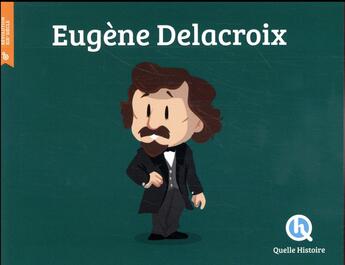 Couverture du livre « Eugène Delacroix » de Patricia Crete aux éditions Quelle Histoire