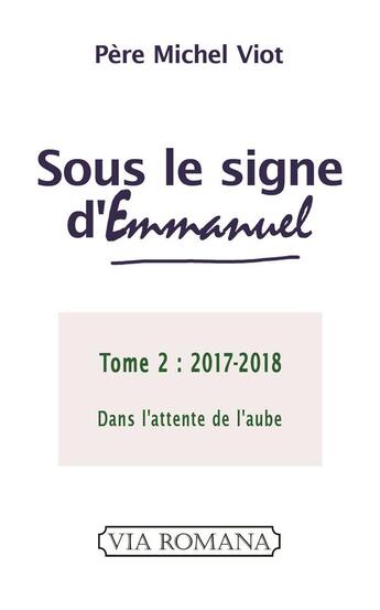 Couverture du livre « Sous le signe d'Emmanuel t.2 ; 2017-2018, elle lui donnera le nom d'Emmanuel » de Michel Viot aux éditions Via Romana