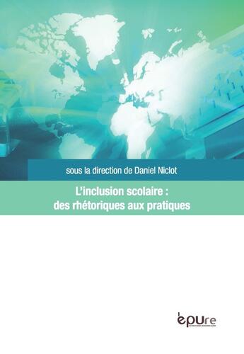 Couverture du livre « L' Inclusion scolaire : des rhétoriques aux pratiques : études de cas en Europe et en Amérique Latine » de Daniel Niclot aux éditions Pu De Reims