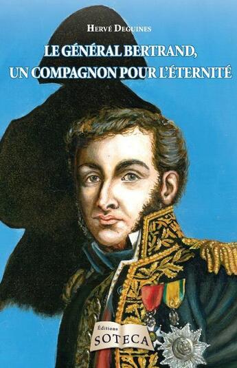 Couverture du livre « Le general Bertrand, un compagnon pour l'éternité » de Herve Deguines aux éditions Soteca