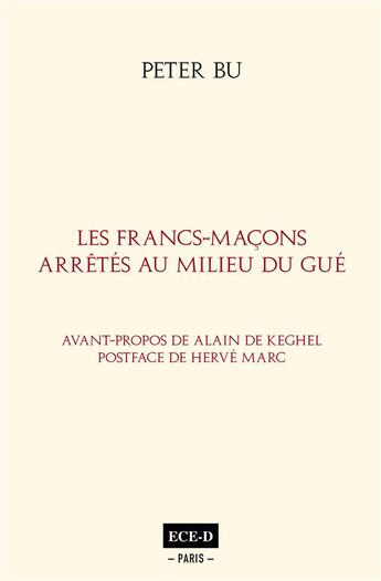 Couverture du livre « Les francs-maçons arrêtés au milieu du gué » de Peter Bu aux éditions Ece-d