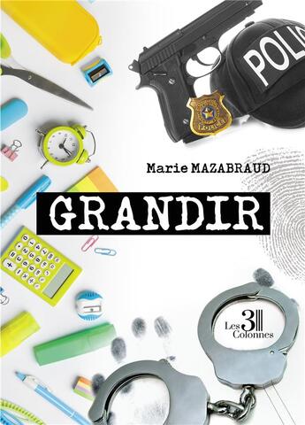 Couverture du livre « Grandir » de Mazabraud Marie aux éditions Les Trois Colonnes