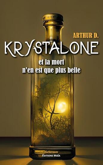 Couverture du livre « Krystalone : et la mort n'en est que plus belle » de Arthur D. aux éditions Editions Maia