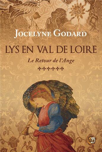 Couverture du livre « Lys en Val de Loire Tome 6 : Le retour de l'Ange » de Jocelyne Godard aux éditions Editions Du 38