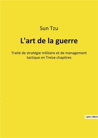 Couverture du livre « L'art de la guerre - traite de strategie militaire et de management tactique en treize chapitres » de Tzu Sun aux éditions Culturea