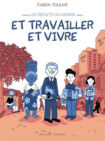 Couverture du livre « Les Reflets du monde : Et travailler et vivre » de Fabien Toulme aux éditions Delcourt