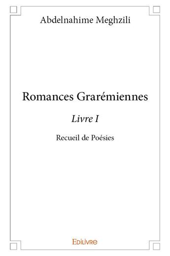 Couverture du livre « Romances graremiennes - livre i - recueil de poesies » de Meghzili Abdelnahime aux éditions Edilivre