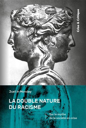 Couverture du livre « La double nature du racisme : sur le mythe de la société en crise » de Just In Monday aux éditions Crise Et Critique