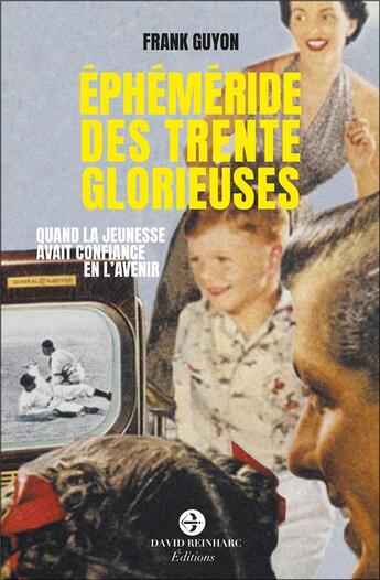 Couverture du livre « Éphéméride des trente glorieuses : Quand la jeunesse avait confiance en l'avenir » de Guyon Frank aux éditions David Reinharc