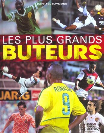 Couverture du livre « Les Plus Grands Buteurs » de Richard Raymond aux éditions Calmann-levy