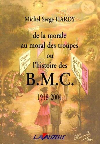 Couverture du livre « DE LA MORALE AU MORAL DES TROUPES OU L'HISTOIRE DES BMC » de Michel Hardy aux éditions Lavauzelle