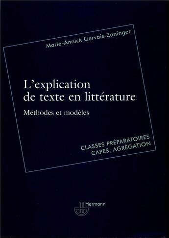 Couverture du livre « L'explication de texte en litterature - methodes et modeles pour classes preparatoires, capes, agreg » de Gervais-Zaninger M-A aux éditions Hermann