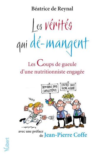 Couverture du livre « Les vérités qui dé-mangent ; les coups de gueule d'une nutritionniste engagée » de Beatrice De Reynal aux éditions Vuibert