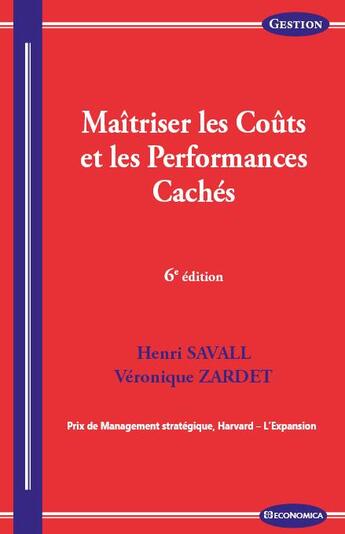 Couverture du livre « Maîtriser les coûts et les performances cachés (6e édition) » de Henri Savall et Veronique Zardet aux éditions Economica