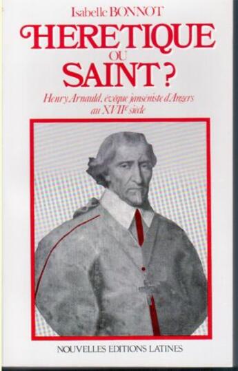 Couverture du livre « Hérétique ou saint ? Henry Arnauld, évêque janséniste d'Angers au XVIIe siècle » de Isabelle Bonnot aux éditions Nel