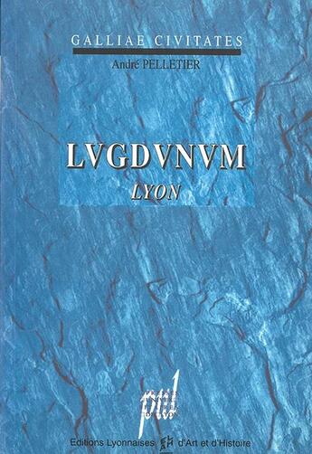 Couverture du livre « Lugdunum - lyon » de Andre Pelletier aux éditions Pu De Lyon