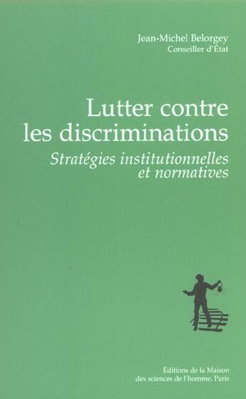 Couverture du livre « Lutter contre les discriminations : Stratégies institutionnelles et normatives » de Jean-Michel Belorgey aux éditions Maison Des Sciences De L'homme