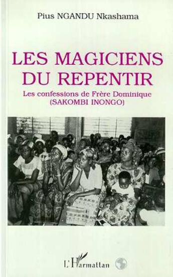 Couverture du livre « Les magiciens du repentir - les confessions de frere dominique (sakombi inongo) » de Pius Nkashama Ngandu aux éditions L'harmattan