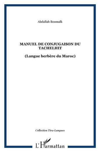 Couverture du livre « Manuel de conjugaison du tachelhit : (Langue berbère du Maroc) » de Abdallah Boumalk aux éditions L'harmattan