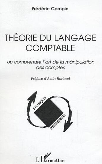 Couverture du livre « Theorie du langage comptable - ou comprendre l'art de la manipulation des comptes » de Frederic Compin aux éditions L'harmattan