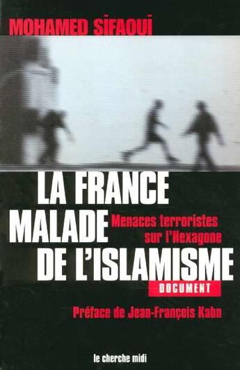 Couverture du livre « La france, malade de l'islamisme menaces terroristes sur l'hexagone » de Sifaoui/Kahn aux éditions Cherche Midi