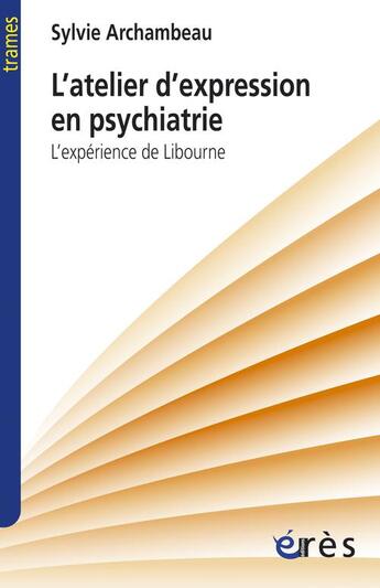 Couverture du livre « L'atelier d'expression en psychatrie ; l'expérience de Libourne » de Sylvie Archambeau aux éditions Eres