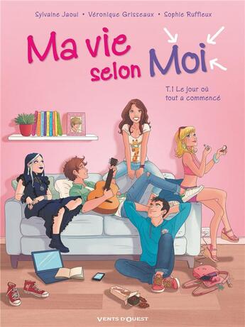 Couverture du livre « Ma vie selon moi t.1 : le jour où tout a commencé » de Veronique Grisseaux et Sylvaine Jaoui et Sophie Ruffieux aux éditions Vents D'ouest