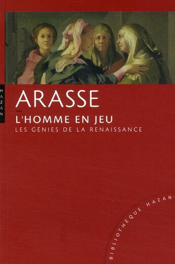 Couverture du livre « L'homme en jeu ; les génies de la Renaissance » de Daniel Arasse aux éditions Hazan